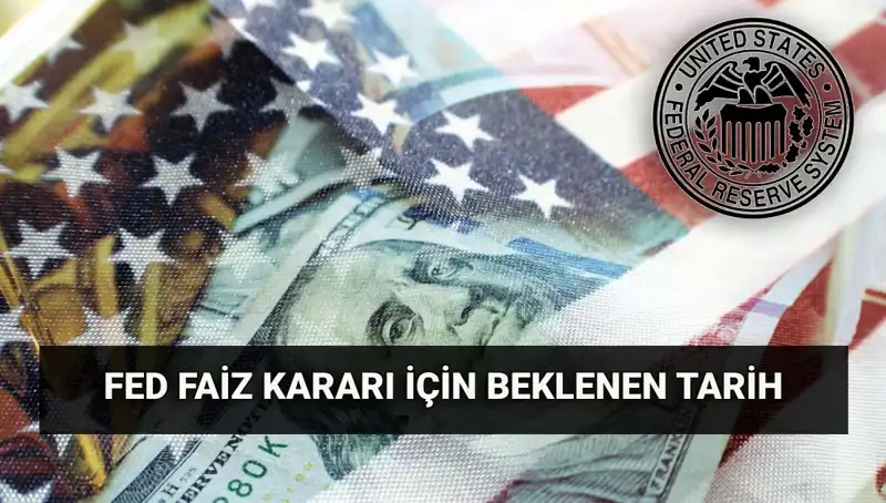 FED'in Faiz Kararı Sürecinde Sıcak Gelişmeler ve Beklentiler