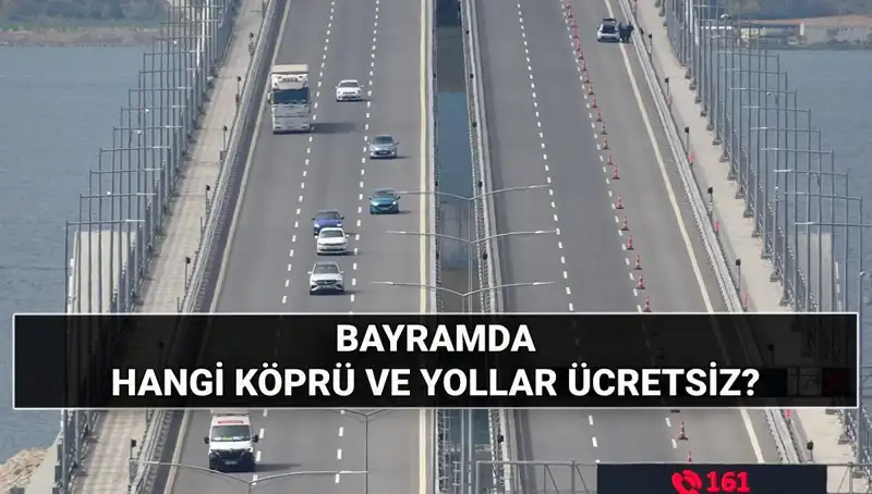 Bayramda Ücretsiz Otoyol ve Köprüler Hangileri? Tüm Detaylar Burada!