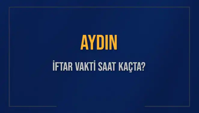 Aydın’da İftar Zamanı: 3 Mart 2025’te Akşam Ezanı Ne Zaman Okunacak?