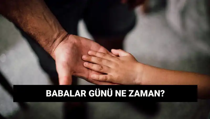 Babalar Günü 2025'te Hangi Tarihte Kutlanacak? Tüm Detaylar Burada!