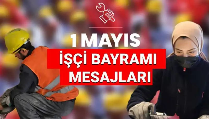 2025’te 1 Mayıs İşçi Bayramı: Dayanışma ve Birlik İçin En Güzel Mesajlar