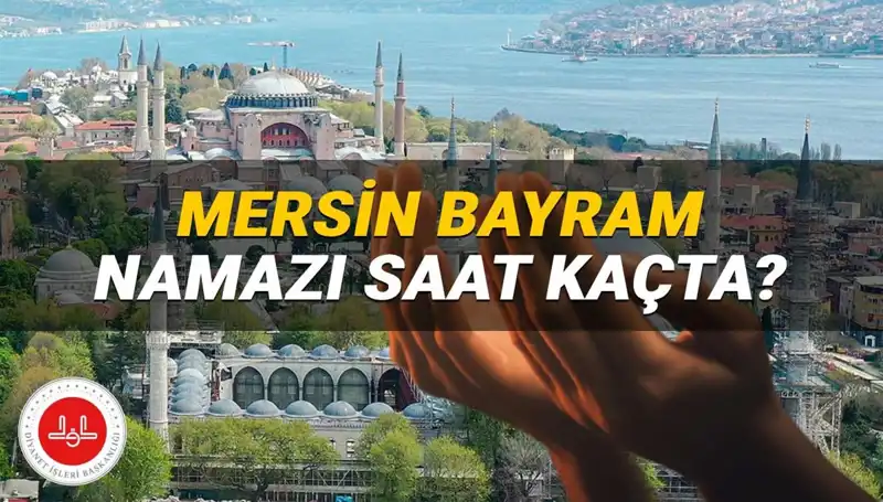 Mersin’de 2025 Kurban Bayramı Namazı Saati ve Merak Edilen Detaylar