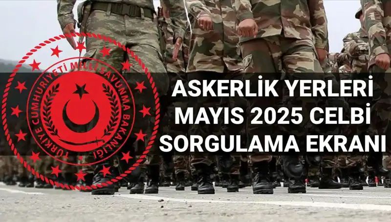 MSB Askerlik Yerleri Sorgulama Ekranı: Mayıs Celbi Detayları Nasıl Öğrenilir?