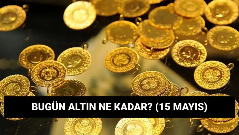 Bugün 15 Mayıs: Altın Fiyatları Düşüşte mi? İşte Güncel Değerler!