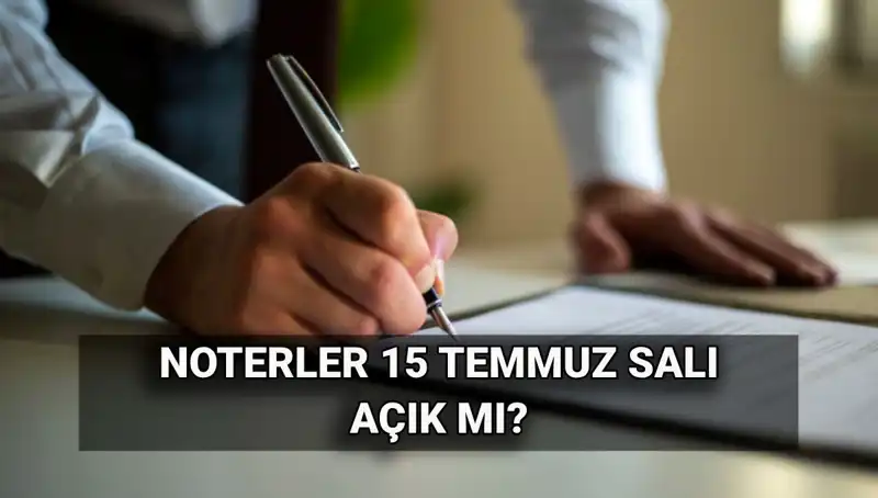 15 Temmuz’da Noterler Açık mı? Tatile Dair Her Şey Burada!