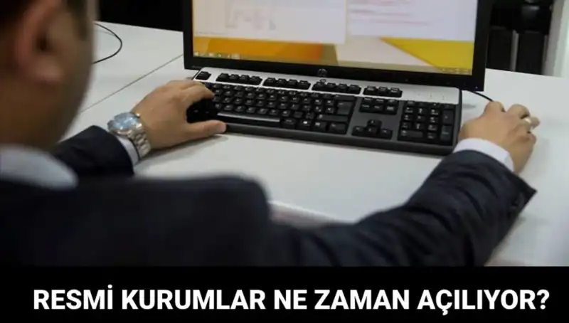 Resmi Kurumlar Ne Zaman Açılıyor? Bugün Hangileri Açık?