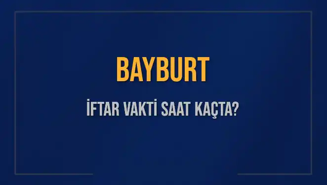 Bayburt’ta İftar Vakti İçin Bekleyiş: Saat Kaçta Okunacak?