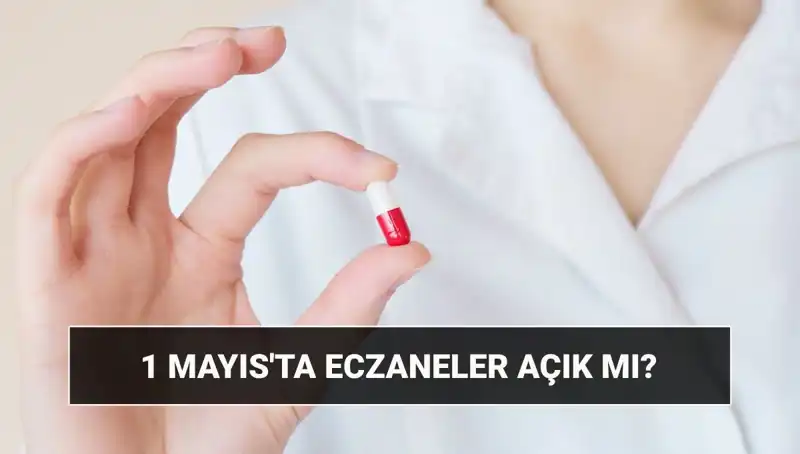 1 Mayıs'ta Eczaneler Açık mı, Kapalı mı? Cevap Burada!