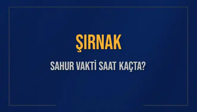 Şırnak’ta Sahur Vaktinin Olacağı Saatler ve Detaylar