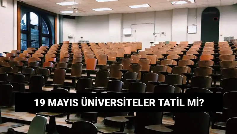 19 Mayıs’ta Üniversiteler Tatil mi? İşte Cevabı