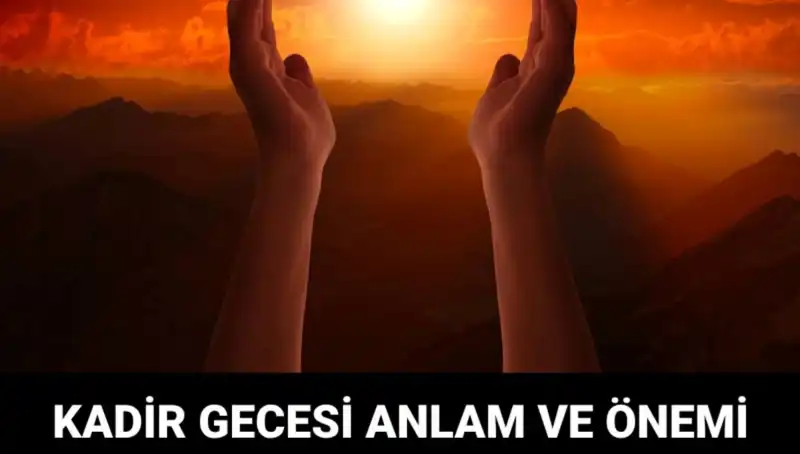 Kadir Gecesi: Müslümanların İnancındaki En Kutsal Gece Nedir?