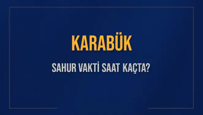 Karabük'te Sahur Vaktinin Belirlenmesi: Saat Kaçta Yapılacak?