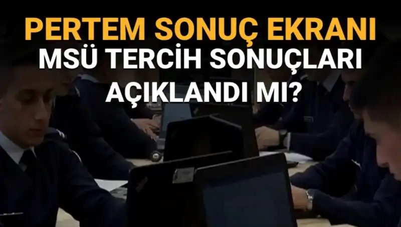 2025 MSÜ Tercih Sonuçları  - Sonuç Tarihleri ve Süreç Hakkında Her Şey